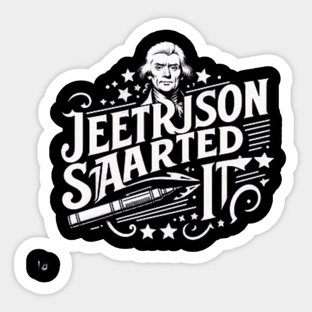 Jefferson started it Sticker by Fashionkiller1